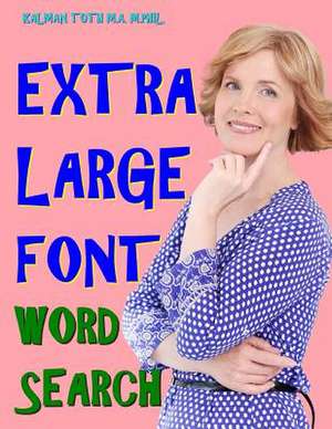 Extra Large Font Word Search de Kalman Toth M. a. M. Phil