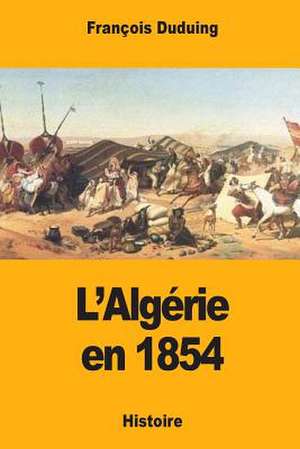 L'Algerie En 1854 de Duduing, Francois