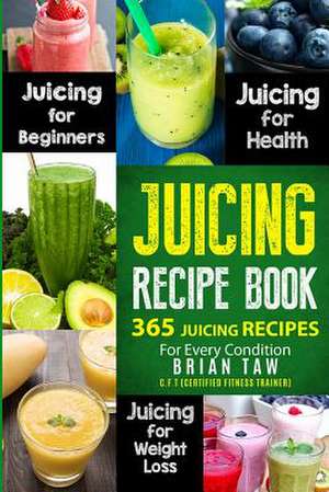 Juicing Recipe Book de Taw, Brian