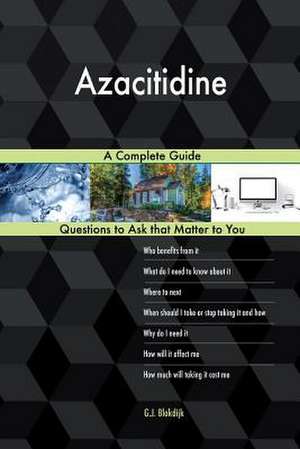 Azacitidine; A Complete Guide de Blokdijk, G. J.