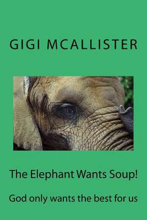 The Elephant Wants Soup! de McAllister, Mrs Nancy L.