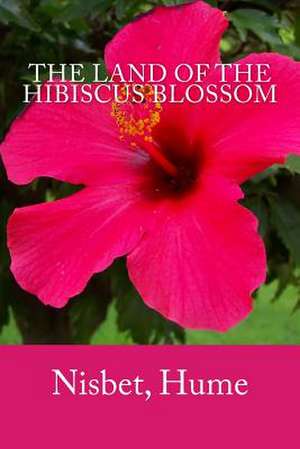 The Land of the Hibiscus Blossom de Hume, Nisbet