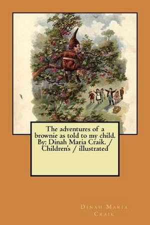 The Adventures of a Brownie as Told to My Child. by de Dinah Maria Craik