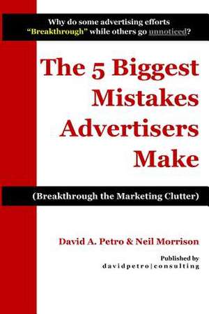 The 5 Biggest Mistakes Advertisers Make de Petro, David a.