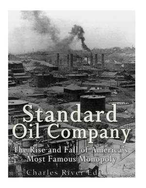 Standard Oil Company de Charles River Editors