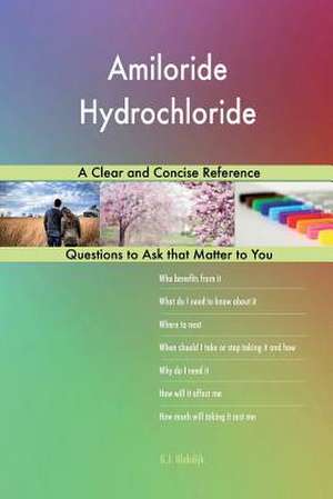 Amiloride Hydrochloride; A Clear and Concise Reference de Blokdijk, G. J.