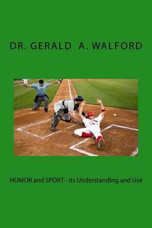 Humor and Sport - Its Understanding and Use de Dr Gerald a. Walford