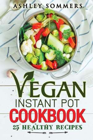 Vegan Instant Pot Cookbook de Sommers, Ashley