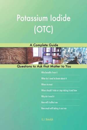 Potassium Iodide (OTC); A Complete Guide de Blokdijk, G. J.