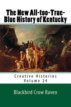 The New All-Too-True-Blue History of Kentucky de Blackbird Crow Raven