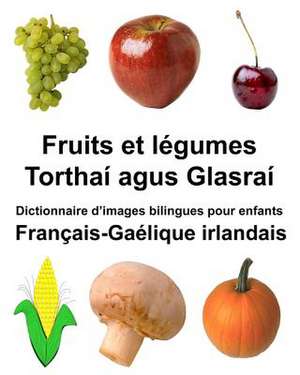 Francais-Gaelique Irlandais Fruits Et Legumes/Torthai Agus Glasrai Dictionnaire D'Images Bilingues Pour Enfants de Richard Carlson Jr