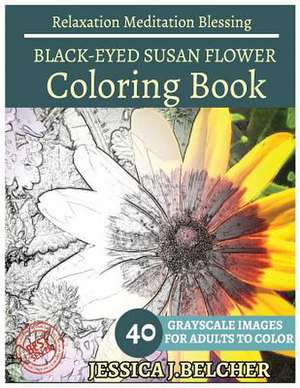 Black-Eyed Susan Flower Coloring Book for Adults Relaxation Meditation Blessing de Belcher, Jessica