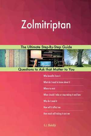Zolmitriptan; The Ultimate Step-By-Step Guide de Blokdijk, G. J.