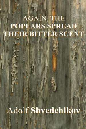 Again, the Poplars Spread Their Bitter Scent de Shvedchikov, Dr Adolf Pavlovich