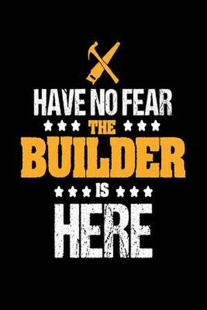 Have No Fear the Builder Is Here de Publishing, Creative Juices