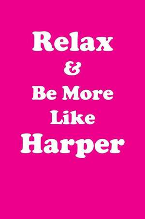 Relax & Be More Like Harper de Greatness, Her