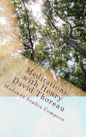 Meditations with Henry David Thoreau de Madonna Sophia Compton