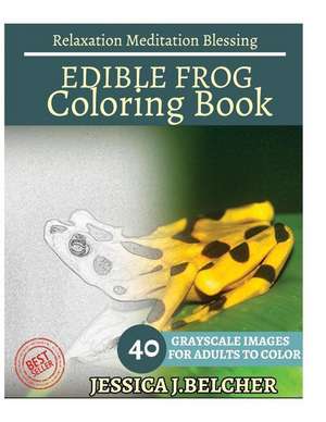 Edible Frog Coloring Book for Adults Relaxation Meditation Blessing de Belcher, Jessica