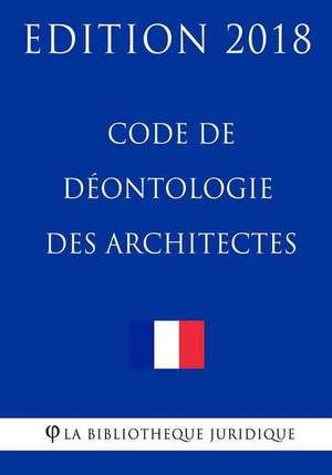 Code de Deontologie Des Architectes de La Bibliotheque Juridique