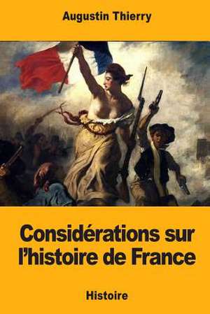 Considerations Sur L'Histoire de France de Thierry, Augustin