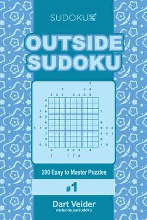 Outside Sudoku - 200 Easy to Master Puzzles 9x9 (Volume 1) de Veider, Dart