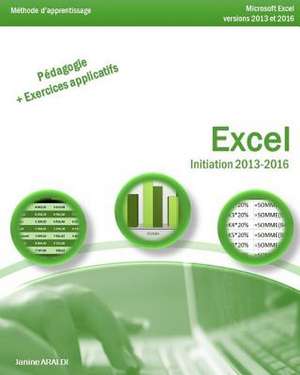 Excel Initiation 2013 - 2016 de Araldi, Janine