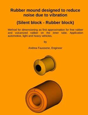 Rubber Mound Designed to Reduce Noise Due to Vibration (Silent Block - Rubber Block) de Faussone, Andrea