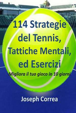 114 Strategie del Tennis, Tattiche Mentali, Ed Esercizi de Joseph Correa