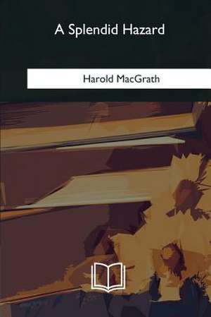 A Splendid Hazard de Harold Macgrath