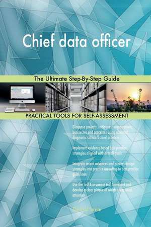 Chief Data Officer the Ultimate Step-By-Step Guide de Blokdyk, Gerardus