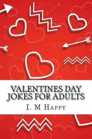 Valentines Day Jokes for Adults de Happy, I. M.