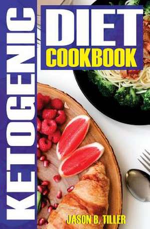 Ketogenic Diet Cookbook de Tiller, Jason B.