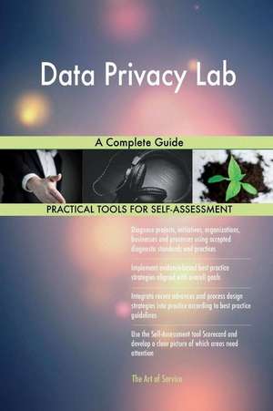 Data Privacy Lab a Complete Guide de Blokdyk, Gerardus