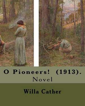 O Pioneers! (1913). by de Willa Cather