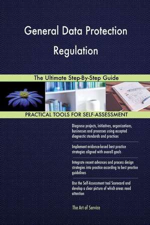 General Data Protection Regulation the Ultimate Step-By-Step Guide de Blokdyk, Gerardus