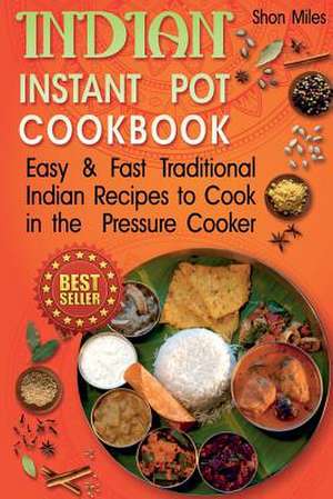 Indian Instant Pot Cookbook de Miles, Shon