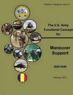 Tradoc Pamphlet 525-3-5, the U.S. Army Functional Concept for Maneuver Support (Afc-MS) Feb 2017 de United States Government Us Army