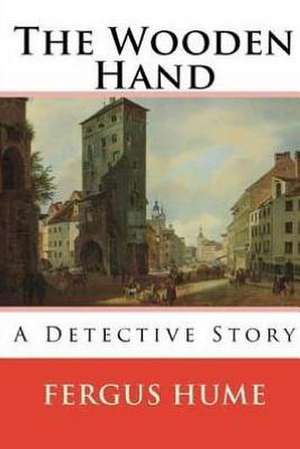 The Wooden Hand de Fergus Hume