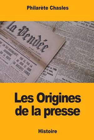 Les Origines de la Presse de Philarete Chasles