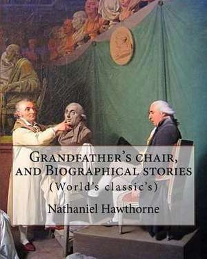 Grandfather's Chair, and Biographical Stories. by de Nathaniel Hawthorne