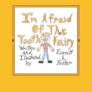 I'm Afraid of the Tooth Fairy de Everett L. Foster