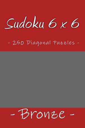 Sudoku 6 X 6 - 250 Diagonal Puzzles - Bronze de Pitenko, Andrii