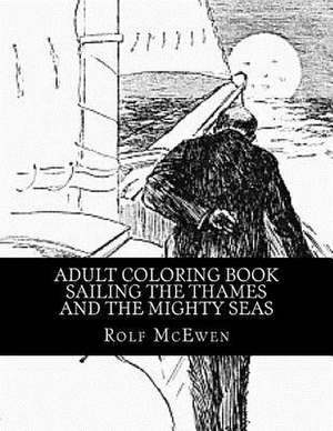 Adult Coloring Book - Sailing the Thames and the Mighty Seas de Rolf McEwen