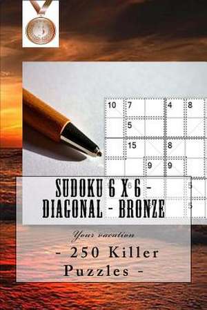 Sudoku 6 X 6 - 250 Killer Puzzles - Diagonal - Bronze de Pitenko, Andrii