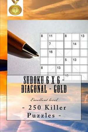 Sudoku 6 X 6 - 250 Killer Puzzles - Diagonal - Gold de Pitenko, Andrii