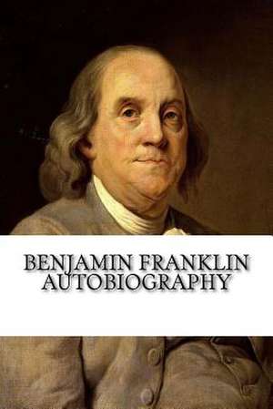 Benjamin Franklin Autobiography de Benjamin Franklin