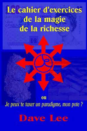 Le Cahier D'Exercices de la Magie de la Richesse de Lee, Mr Dave