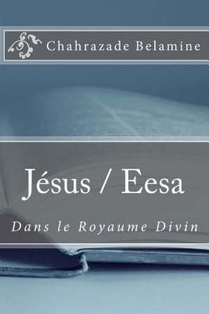 Jesus / Eesa Dans Le Royaume Divin de Belamine, Chahrazade