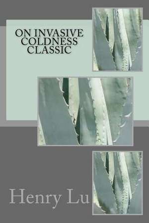 On Invasive Coldness Classic de Henry C. Lu