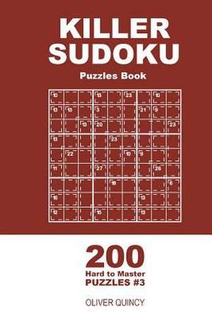 Killer Sudoku - 200 Hard to Master Puzzles 9x9 (Volume 3) de Quincy, Oliver